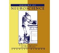 Origines des neurosciences – Une histoire des explorations du fonctionnement du cerveau