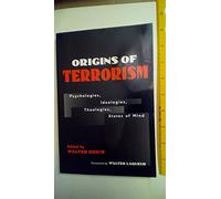 Origins of Terrorism: Psychologies, Ideologies, Theologies, States of Mind