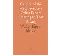 Origins of the Forty-Five, and Other Papers Relating to That Rising