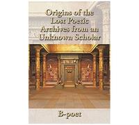 Origins Of The Lost Poetic Archives From An Unknown Scholar