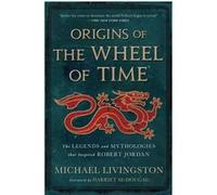 Origins of The Wheel of Time Michael Livingston (Auteur), Harriet McDougal (Auteur)