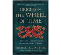 Origins of The Wheel of Time The Legends and Mythologies that Inspired Robert Jordan - Michael Livingston - Mc Millan Libri - relié - Roman