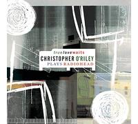 O'Riley, Christopher - True Love Waits: O'Riley Plays Radiohead