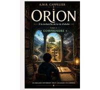 ORION - À la recherche de la vie d'adulte : TOME II - COMPRENDRE