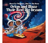 Orion and Blaze- Their Next Big Dream: Shoot For The Stars…Aim For The Moon