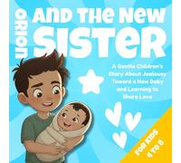 Orion and the New Baby Sister: A Gentle Big Brother Story About Jealousy Kindness and Love That Never Runs Out