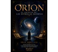 ORION: El Archivo de las Estrellas Muertas: Después del despertar de Gaia, el universo descubre que existen memorias más antiguas que la propia humanidad