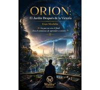 ORION: El Jardín Después de la Victoria: La paz no era el final. Era el comienzo de aprender a existir