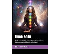 Orion Reiki: The Complete Master’s Guide to Warrior Starseed Energy, Shadow Integration & Galactic Healing Power