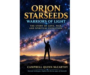 Orion Starseeds: Warriors of Light: The Story of Love, War, and Spiritual Evolution