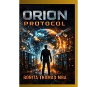 Orion: THE PROTOCOL: Unseen. Unstoppable. Unimaginable.