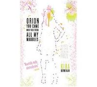 Orion You Came and You Took All My Marbles Kira Henehan (Auteur)