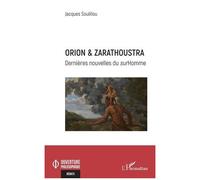 Orion & Zarathoustra Dernières nouvelles du surHomme - Jacques Soulillou - L'harmattan - broché - Essai