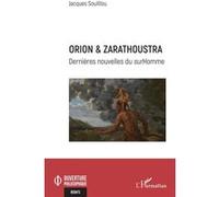 Orion & Zarathoustra Dernières nouvelles du surHomme - Jacques Soulillou - L'harmattan - broché - Essai
