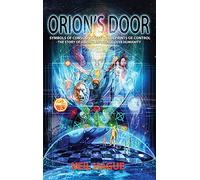 Orion's Door: Symbols of Consciousness & Blueprints of Control - The Story of Orion's Influence Over Humanity