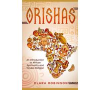 Orishas: An Introduction to African Spirituality and Yoruba Religion