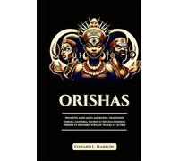 ORISHAS: Divinités africaines anciennes, traditions yoruba, santeria, vaudou et rituels hoodoo, prières et histoires d'Ifá, de Yemoja et autres (French Edition)