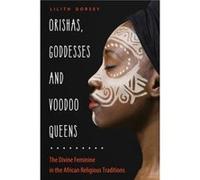 Orishas Goddesses and Voodoo Queens by Lilith Lilith Dorsey Dorsey Lilith Lilith Dorsey Dorsey (Auteur)