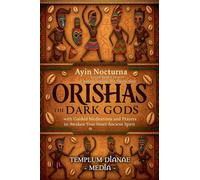 Orishas the Dark Gods: Unveil hidden powers of Santeria, Voodoo, and Yoruba magic with Guided Meditations and Prayers to Awaken Your Inner Ancient Spirit