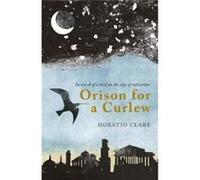 Orison for a Curlew: In Search of a Bird on the Brink of Extinction