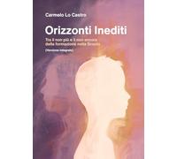 Orizzonti Inediti: Tra il non più e il non ancora della formazione nella Scuola ... (Versione Integrale)