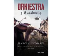 Orkiestra z Auschwitz - Marcin Lwowski (littérature, littérature factuelle, reportage en polonais)