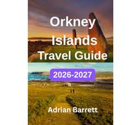 Orkney Islands Travel Guide 2026-2027: Your Complete Guide to What to See and Do, Where to Stay, How to Get Around, Hidden Gems, Outdoor Adventures, Food and 3-7 Day Itineraries