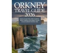 Orkney Travel Guide 2026: Explore Ancient Sites, Wild Coastlines, Island Traditions and Hidden Corners across Scotland’s Northern Isles