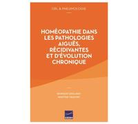 Homéopathie Dans Les Pathologies Aiguës, Récidivantes Et D'évolution Chronique - Orl & Pneumologie