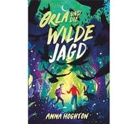 Orla und die Wilde Jagd | Anna Hoghton Anna Hoghton (Auteur)