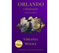Orlando a Biography: Annotated Edition