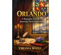 Orlando: A Biography of a Life Spanning Three Centuries