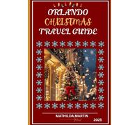 Orlando Christmas Travel Guide 2025: A Winter Wonderland Journey Through Markets, Culture & Hidden Gems of Walt Disney World & Central Florida.