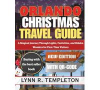 ORLANDO CHRISTMAS TRAVEL GUIDE: A Magical Journey Through Lights, Festivities, and Hidden Wonders for First-Time Visitors