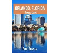 Orlando, Florida Travel Guide: A Family's Ultimate Adventure through Disney Magic, Universal Thrills, and Hidden Florida Gems