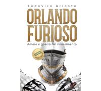Orlando Furioso di Ludovico Ariosto: Amore e guerra nel Rinascimento