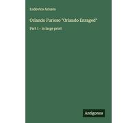 Orlando Furioso "Orlando Enraged": Part 1 - in large print