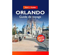 ORLANDO Guide de voyage 2025-2026: Explorez les meilleurs parcs à thème, les joyaux cachés, les restaurants locaux et les attractions ultimes de la Floride pour chaque voyageur