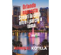 Orlando nascosto: Scopri la città oltre i parchi a tema: Guida rapida ai luoghi locali gemme nascoste e vere esperienze di Orlando