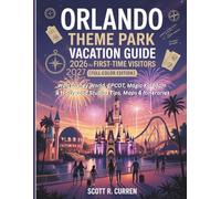 Orlando Theme Park Vacation Guide 2026-2027 for First-Time Visitors (Full-Color Edition): Walt Disney World, EPCOT, Magic Kingdom & Hollywood Studios Tips, Maps & Itineraries