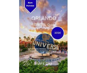 ORLANDO Travel Guide 2026: Explore Disney, Universal, Top Attractions, Hidden Gems, and Essential Tips for an Unforgettable Adventure