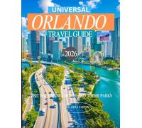 ORLANDO TRAVEL GUIDE 2026: Explore Florida to uncover Walt Disney World, Universal Studios, theme parks, Best Attractions, Hidden Gems, and Experiences You Can’t Miss. “Complete Orlando travel guide