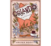 Orlando: Virginia Woolf’s Gender-Bending Classic of Time, Identity & Transformation (Complete and Unabridged Paperback Edition)