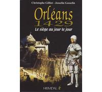 Orléans 1429 - Le Siège Au Jour Le Jour