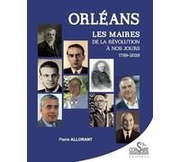Pierre Allorant – Orléans : Les maires, de la Révolution à nos jours (1789-2026) – Broché