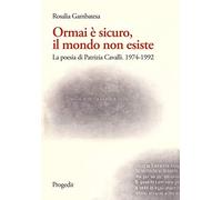 Ormai è sicuro, il mondo non esiste. La poesia di Patrizia Cavalli (1974-1992)