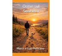 Orme sul Sentiero. Tracce di una vita che ha scelto il silenzio fertile
