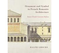 Ornament And Symbol In French Romantic Architecture