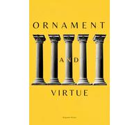 Ornament and Virtue: Arguments for a More Classical Architecture