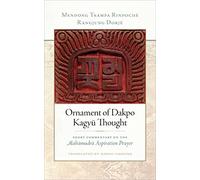 Ornament of Dakpo Kagyü Thought: Short Commentary on the Mahamudra Aspiration Prayer